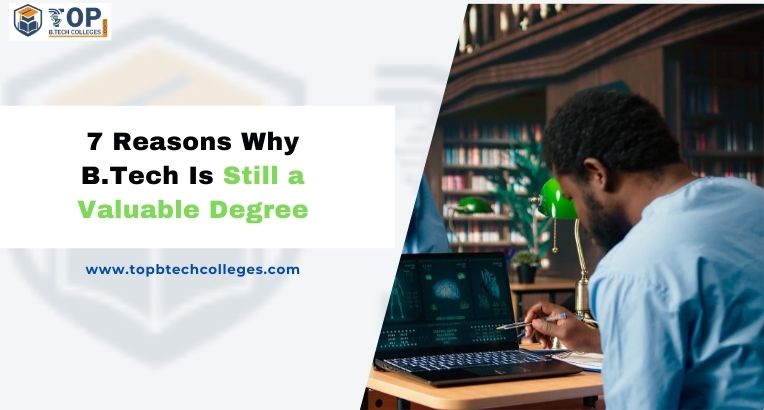 7 Reasons Why B.Tech Is Still a Valuable Degree