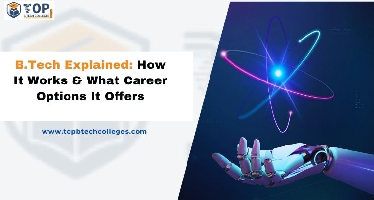 Select B.Tech Explained: How It Works & What Career Options It Offers B.Tech Explained: How It Works & What Career Options It Offers