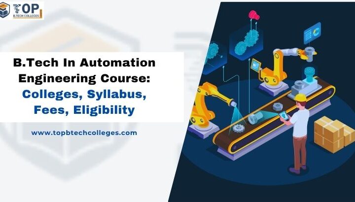B.Tech In Automation Engineering Course: Colleges, Syllabus, Fees, Eligibility
